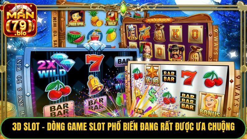 3D Slot - dòng game slot phổ biến đang rất được ưa chuộng. 