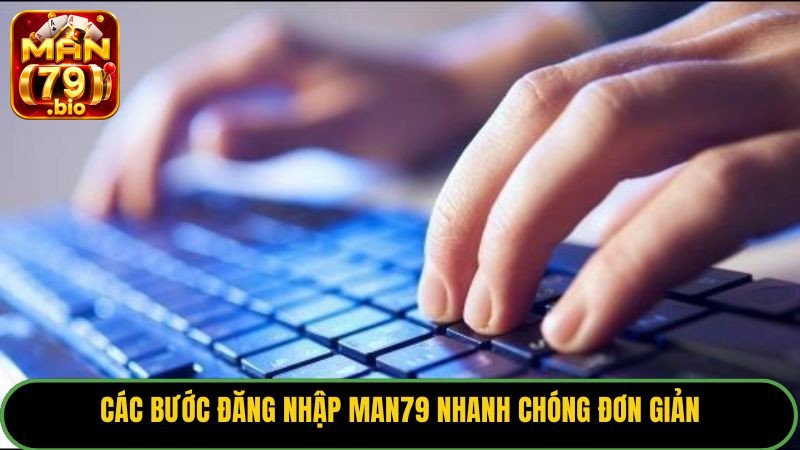 Các bước đăng nhập Man79 nhanh chóng đơn giản.