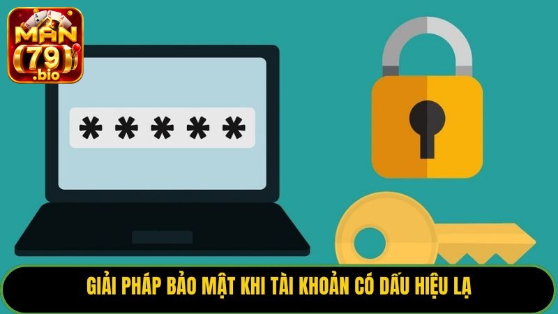 Giải pháp bảo mật khi tài khoản có dấu hiệu lạ.