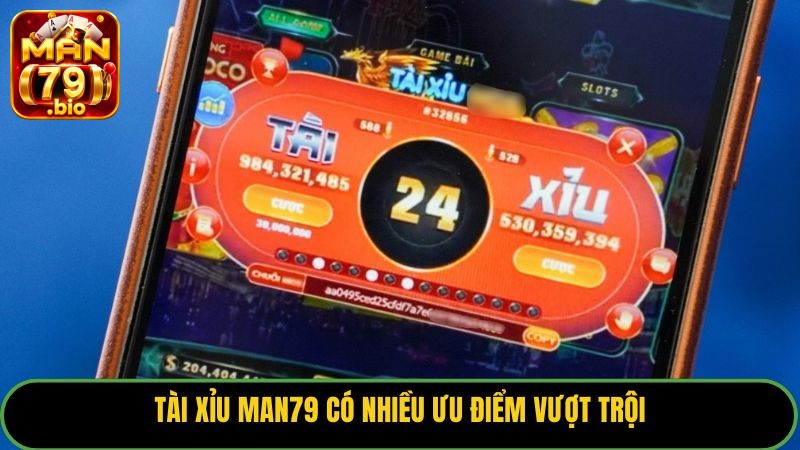 Tài Xỉu Man79 có nhiều ưu điểm vượt trội.