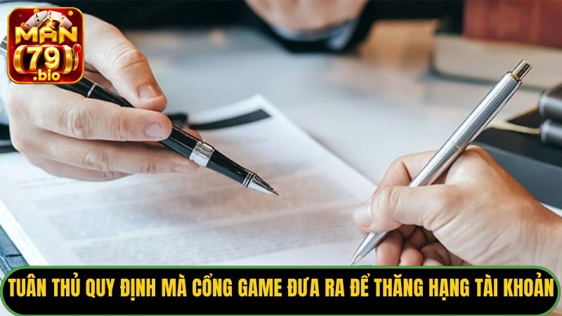 Tuân thủ quy định mà cổng game đưa ra để thăng hạng tài khoản.