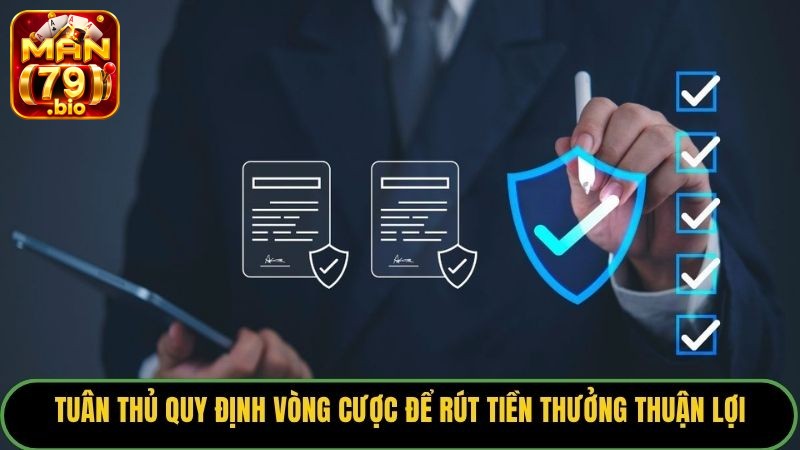 Tuân thủ quy định vòng cược để rút tiền thưởng thuận lợi.